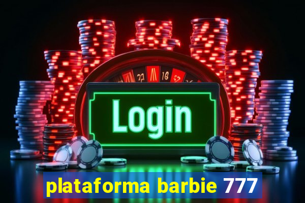 plataforma barbie 777